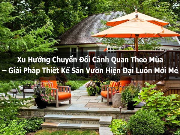 Xu Hướng Chuyển Đổi Cảnh Quan Theo Mùa – Giải Pháp Thiết Kế Sân Vườn Hiện Đại Luôn Mới Mẻ